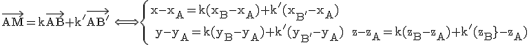 3$\rm\vec{AM}=k\vec{AB}+k'\vec{AB'} \Longleftrightarrow \left{x-x_A=k(x_B-x_A)+k^'(x_{B'}-x_A)\\ y-y_A=k(y_B-y_A)+k^'(y_{B'}-y_A)\\ z-z_A=k(z_B-z_A)+k^'(z_{B'}-z_A)